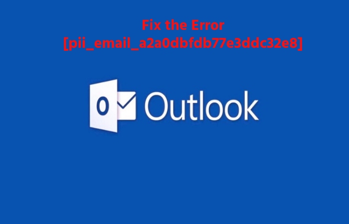 Fix the Error [pii_email_a2a0dbfdb77e3ddc32e8] in MS Outlook_