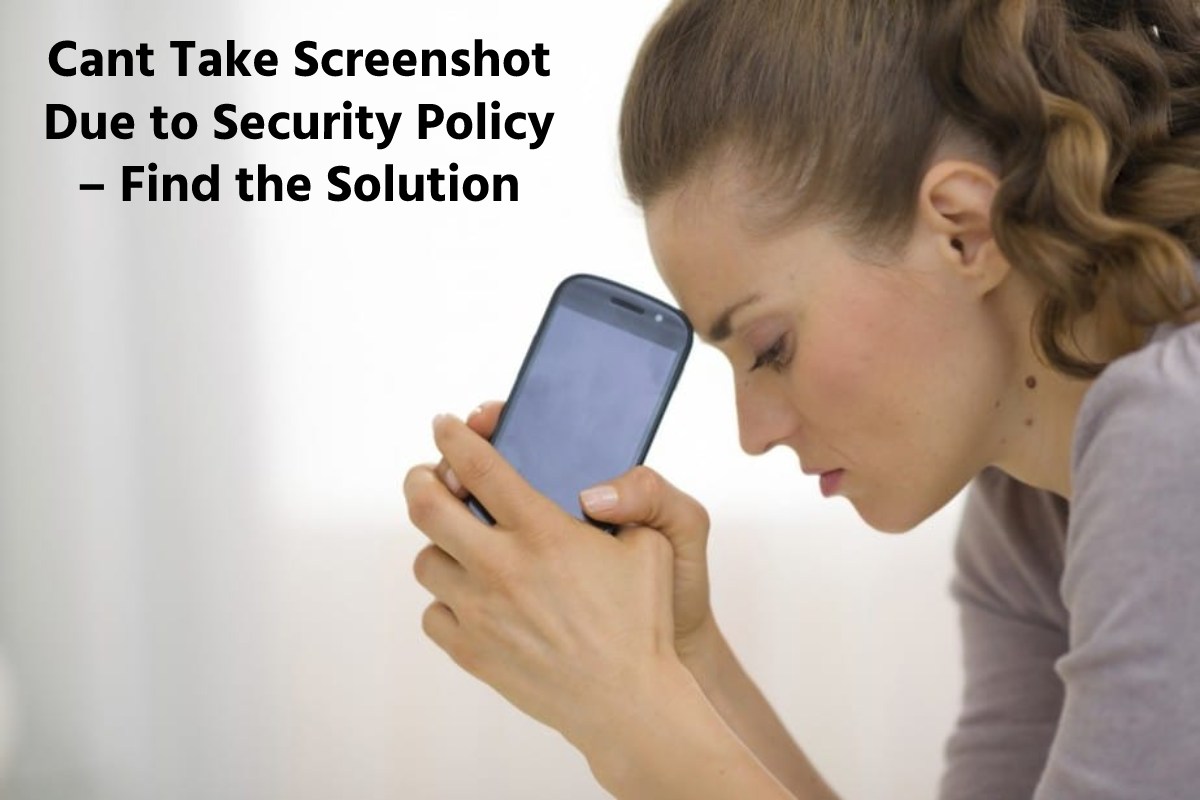 Cant Take Screenshot Due to Security Policy – Find the Solution