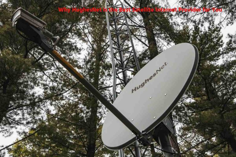 Why HughesNet is the Best Satellite Internet Provider for You