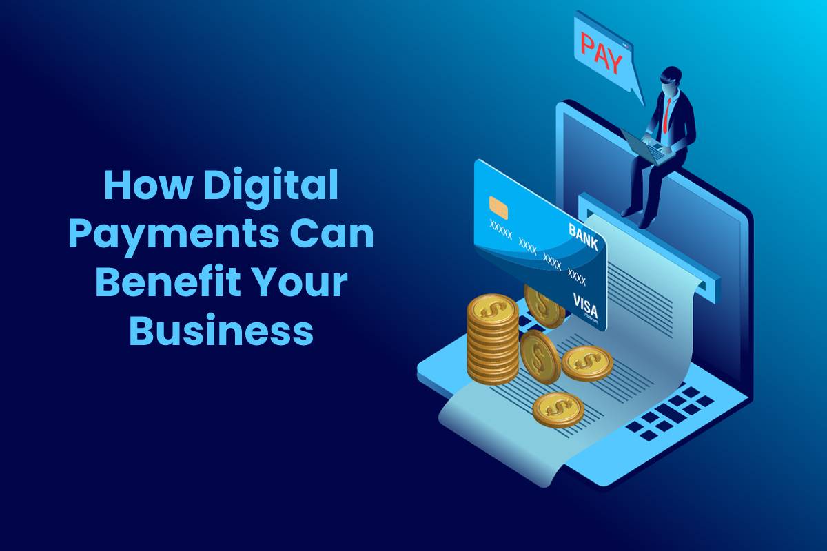How Digital Payments Can Benefit Your Business