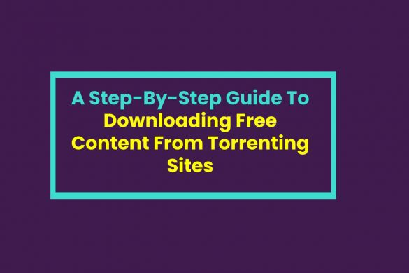 A Step-By-Step Guide To Downloading Free Content From Torrenting Sites