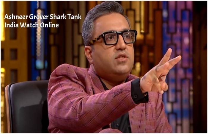 Ashneer Grover Shark Tank India Watch Online