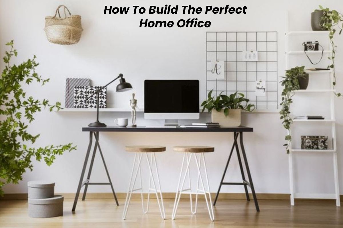 How To Build The Perfect Home Office