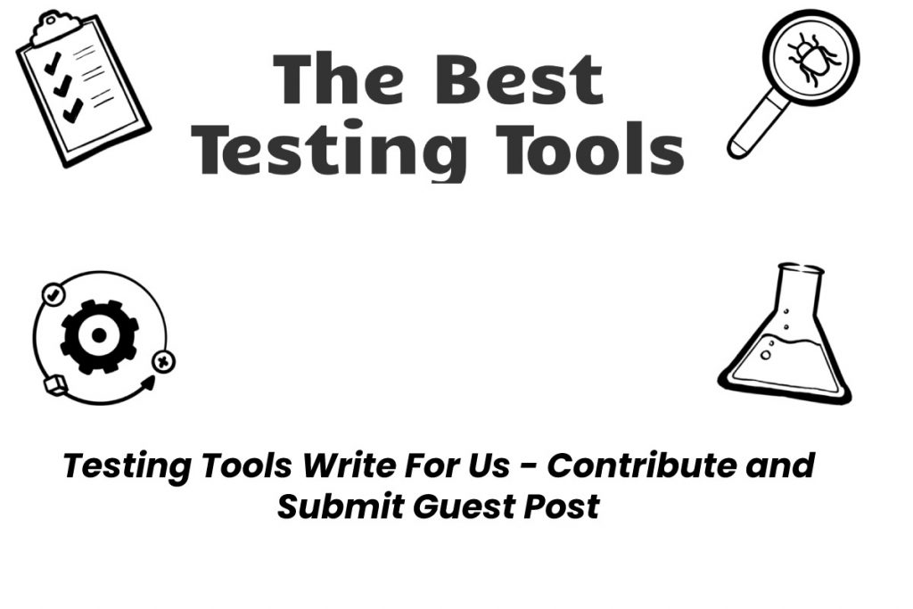 Testing Tools Write For Us - Contribute and Submit Guest Post