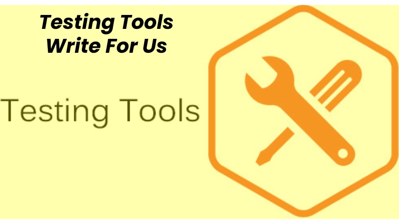 Testing Tools Write For Us