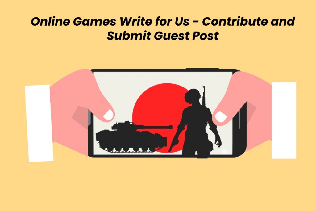 Online Games Write for Us - Contribute and Submit Guest Post