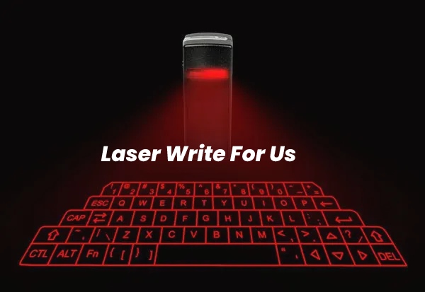 Laser Write For Us