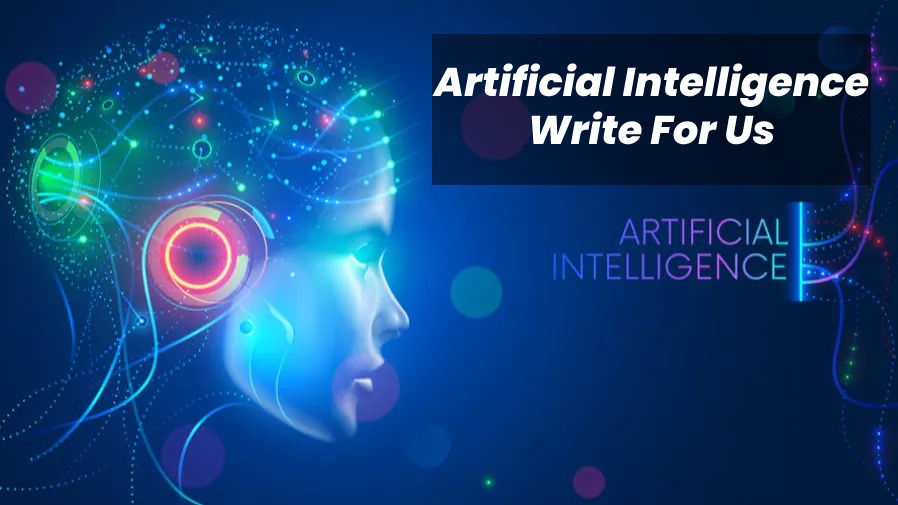 Artificial Intelligence Write For Us