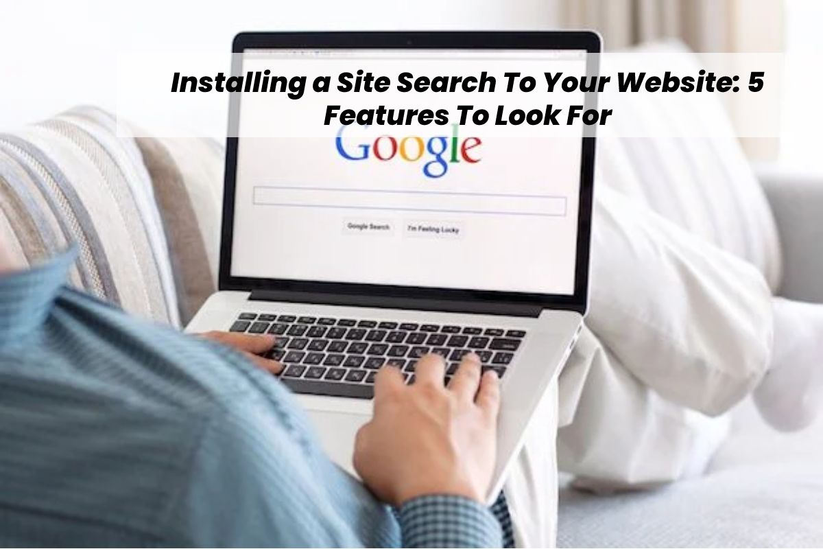 Installing a Site Search To Your Website: 5 Features To Look For