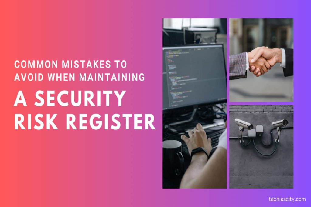 Common Mistakes to Avoid When Maintaining a Security Risk Register