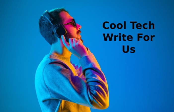 Cool Tech Write For Us