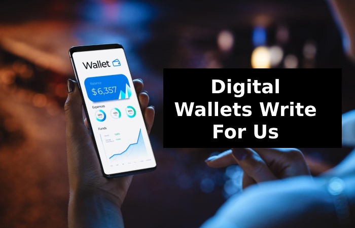 Digital Wallets Write For Us