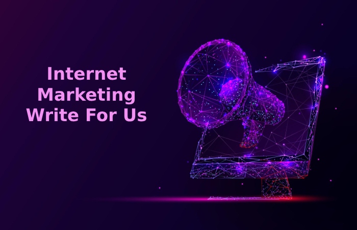 Internet Marketing Write For Us