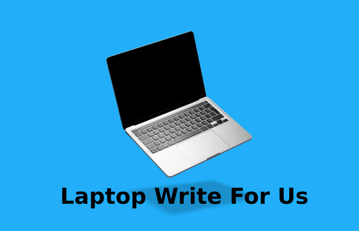 Laptop Write For Us