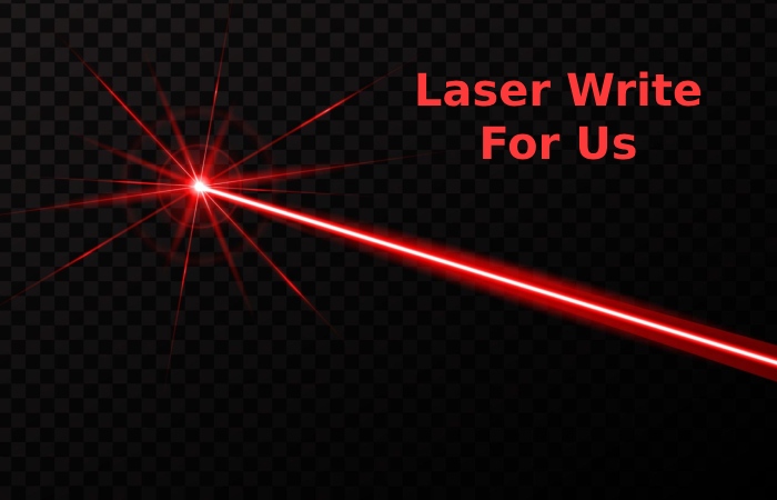 Laser Write For Us