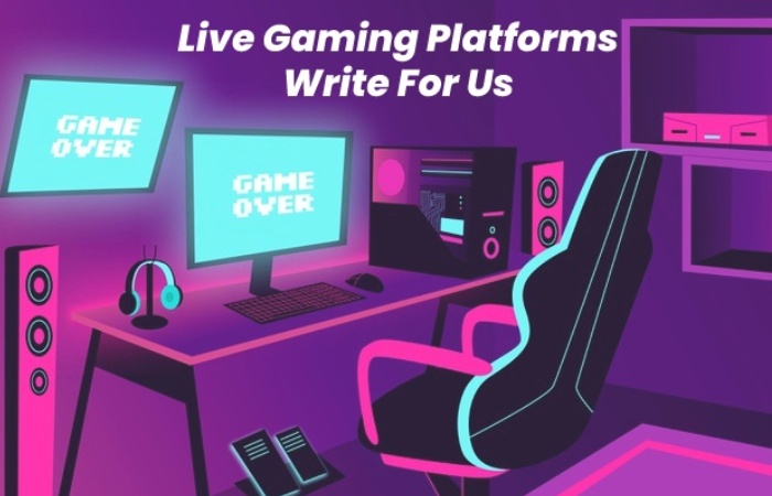Live Gaming Platforms Write For Us