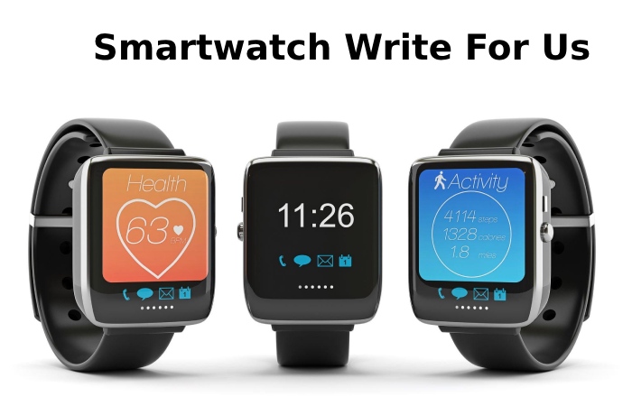 Smartwatch Write For Us