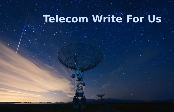 Telecom Write For Us