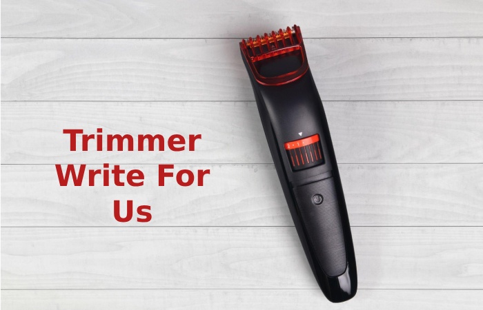 Trimmer Write For Us