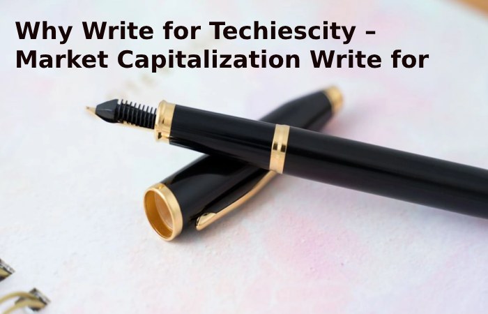 Why Write for Techiescity – Market Capitalization Write for Us