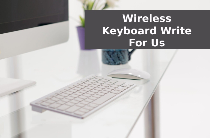 Wireless Keyboard Write For Us
