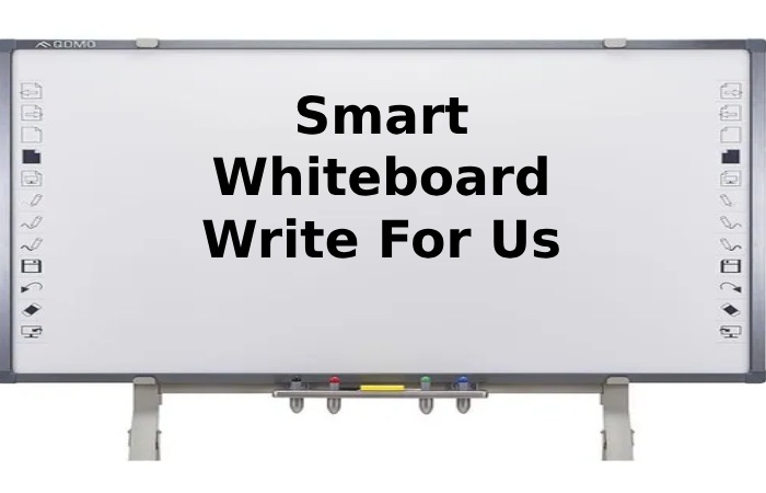 Smart Whiteboard Write For Us