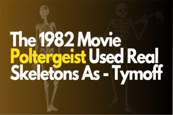 The 1982 Movie Poltergeist Used Real Skeletons As – Tymoff