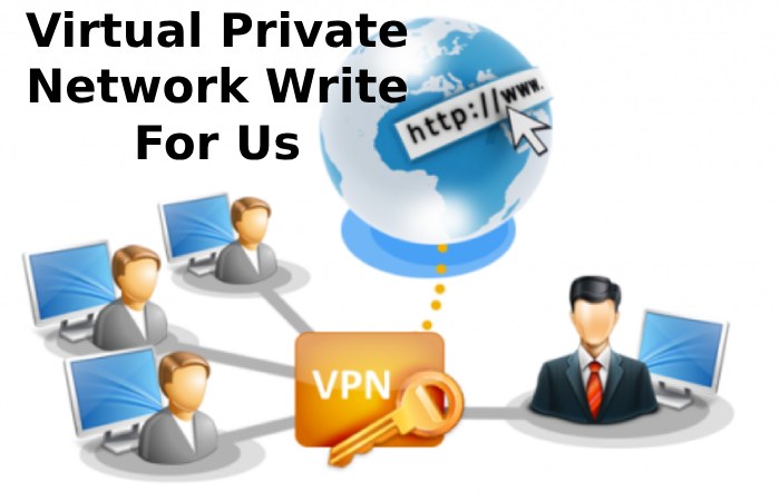 Virtual Private Network Write For Us