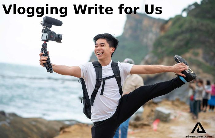 Vlogging Write for Us (1)