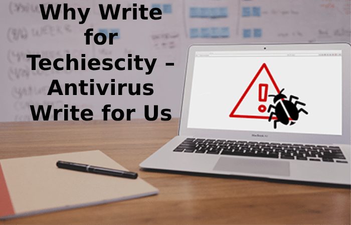 Why Write for Techiescity – Antivirus Write for Us