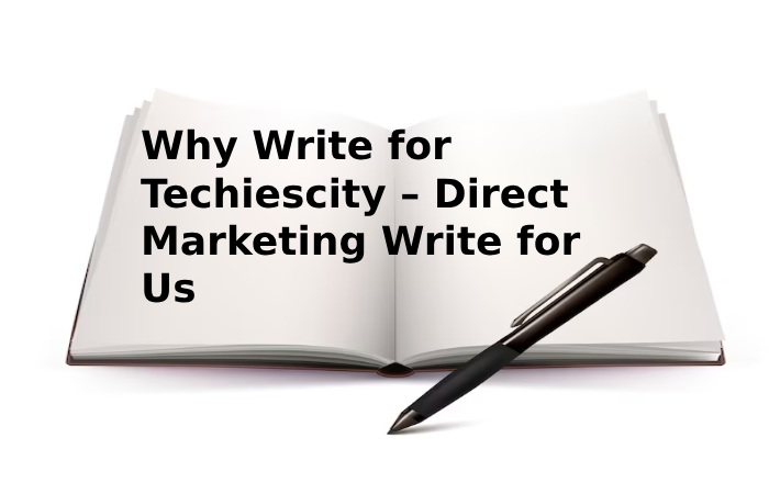 Why Write for Techiescity – Direct Marketing Write for Us