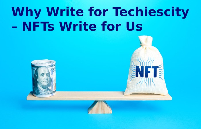 Why Write for Techiescity – NFTs Write for Us