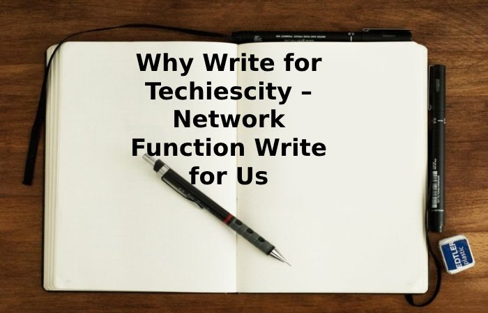 Why Write for Techiescity – Network Function Write for Us
