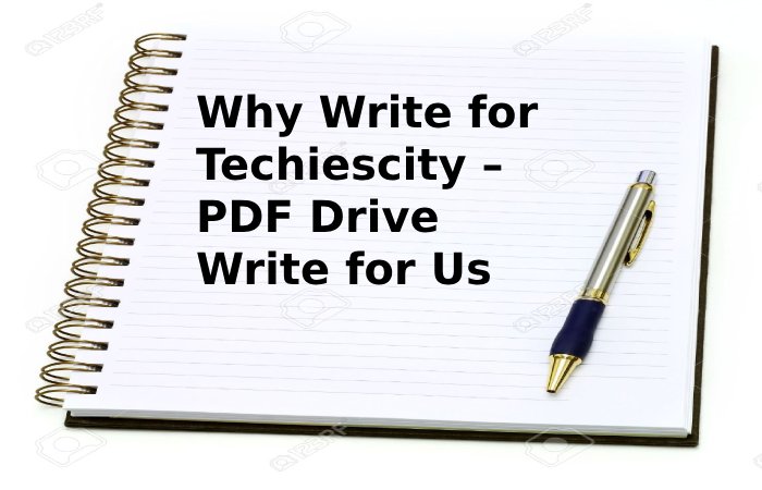 Why Write for Techiescity – PDF Drive Write for Us
