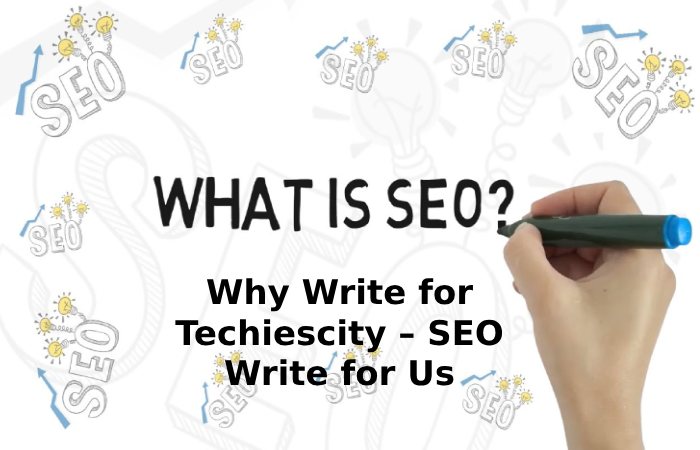 Why Write for Techiescity – SEO Write for Us
