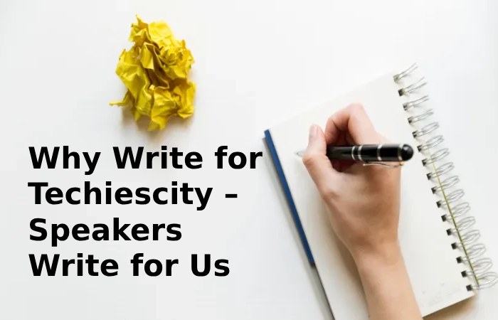 Why Write for Techiescity – Speakers Write for Us