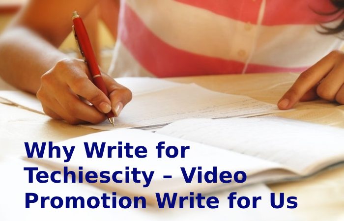 Why Write for Techiescity – Video Promotion Write for Us