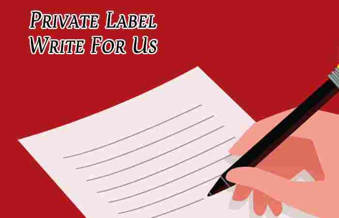 Private Label Write For Us